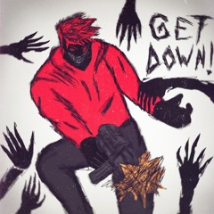 GET DOWN!