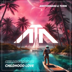 Childhood Love - ANHTHIENANH & Torin