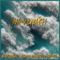 Patros15 & ish10 yow1r0 & Lumya - Na Vlnách