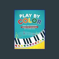 {DOWNLOAD} 💖 Play by Color: Piano and Keyboard Songs for Beginners with Colored Notes (including C