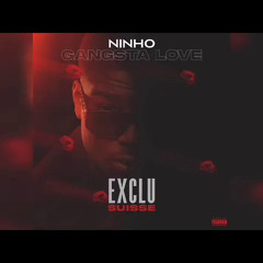Ninho - Gangsta love (EXCLU AUDIO 2022)