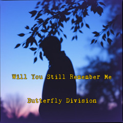 Will You Still Remember Me