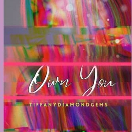 [Get] [PDF EBOOK EPUB KINDLE] Own You by  Tiffany DiamondGems &  Anastasia Kazakova ✏️