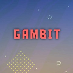 GAMBIT [Remastered by GvE MonMon] Prod.by TwonTwon
