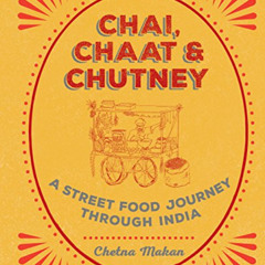 DOWNLOAD PDF 📰 Chai, Chaat & Chutney: a street food journey through India by  Chetna
