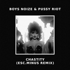 Boys Noize & Pussy Riot - Chastity (feat. Alice Glass) [ESC.MINUS Remix]