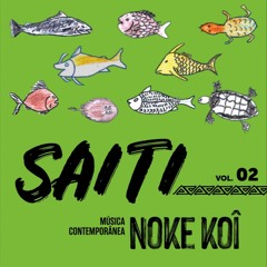 SAITI - VOL. 02 - MÚSICA CONTEMPORÂNEA DO POVO NOKE KOÎ
