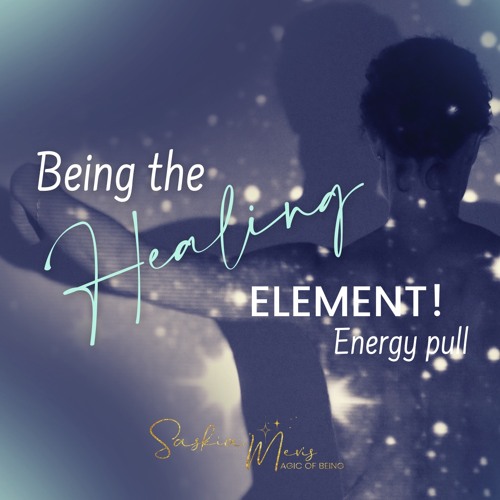 Being the Healing Element - Energy Pull with Saskia - 12-04-2021