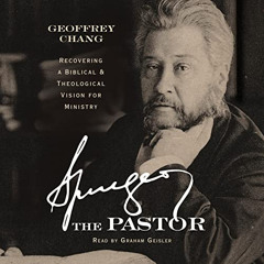 Access EPUB 🗂️ Spurgeon the Pastor: Recovering a Biblical and Theological Vision for