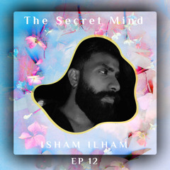 The Secret Mind EP 12 Guest Mix By ISHAM ILHAM - JAN2024