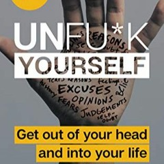 P.D.F.❤️DOWNLOAD⚡️ Unfu*k Yourself: Get Out of Your Head and into Your Life (Unfu*k Yourself series)