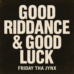Good Riddance & Good Luck