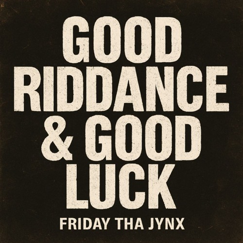 Good Riddance & Good Luck