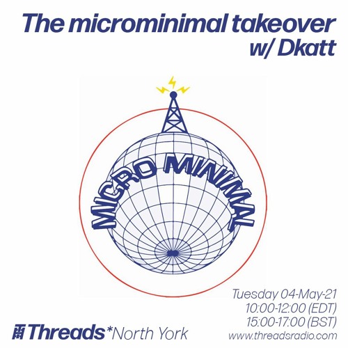 The microminimal takeover - Episode 79 - w/ Dkatt (Threads*NORTH YORK) - 04-May-21