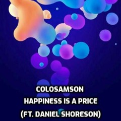 Happiness is a price (ft. Daniel Shoreson)