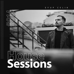 Eyup Celik - House Sessions #014