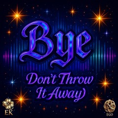 Bye (Don’t Throw It Away)
