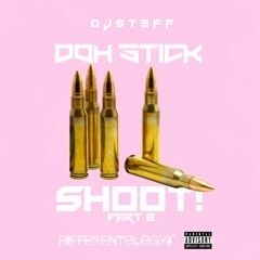 DOH STICK SHOOT PART 2 (BY DJ STEFF)
