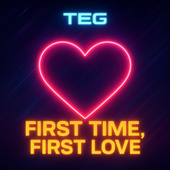 TEG - First Time, First Love (ID Track)