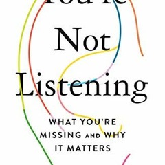 [VIEW] EBOOK EPUB KINDLE PDF You're Not Listening: What You're Missing and Why It Mat
