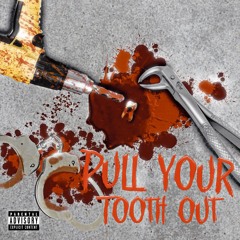 Pull Your Tooth Out (featuring G00dB0iii)
