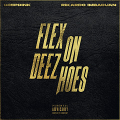 Deepdink & Rikardo Imbacuan - Flex On Deez Hoes