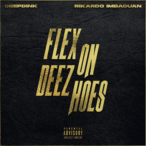 Deepdink & Rikardo Imbacuan - Flex On Deez Hoes