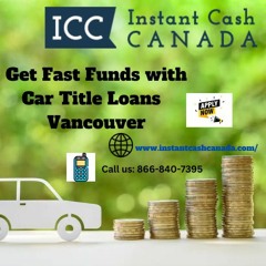 Get Fast Funds with Car Title Loans  Vancouver