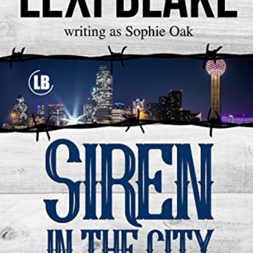 View EBOOK 📧 Siren in the City (Texas Sirens Book 2) by  Lexi Blake &  Sophie Oak [E