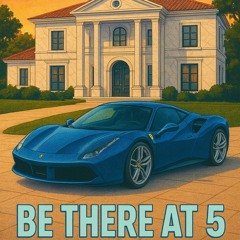 BE THERE AT 5