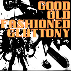 Good Old Fashioned Gluttony [prod. TIGARO]