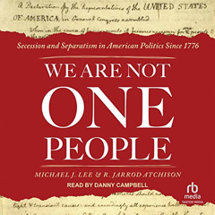 download KINDLE ✉️ We Are Not One People: Secession and Separatism in American Politi
