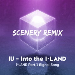 IU - Into The I - LAND (Scenery Remix)