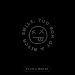 YUNG FLEX - SMILE, YOU SON OF A BITCH (FLOWR REMIX)
