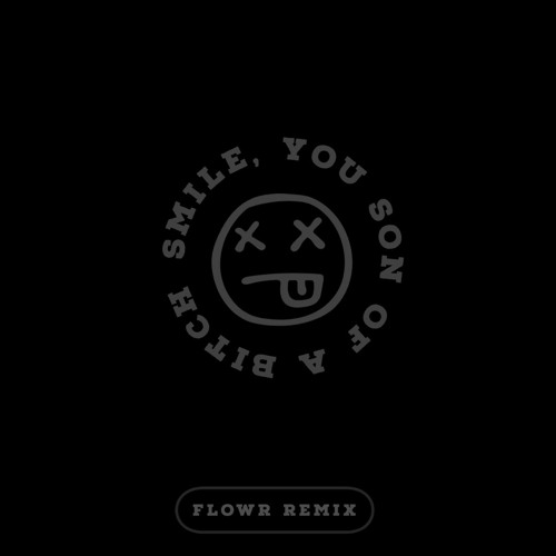 YUNG FLEX - SMILE, YOU SON OF A BITCH (FLOWR REMIX)
