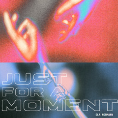 Just For A Moment