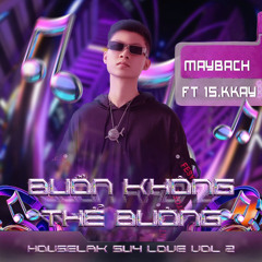 HOUSELAK - Suy Love - VOL.2 - Buồn Không Thể Buông - MAYBACH Ft 15.KKAY