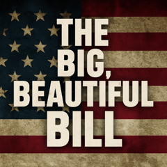 The BIG Beautiful Bill