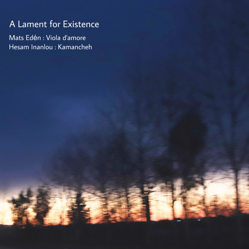 A Lament for Existence[Mats Edén & Hesam Inanlou ]
