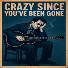Crazy Since You've Been Gone