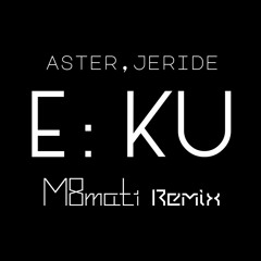 ASTER, JERIDE - E:ku (M8mati Remix)  |  이쿠욧 댄스 리믹스