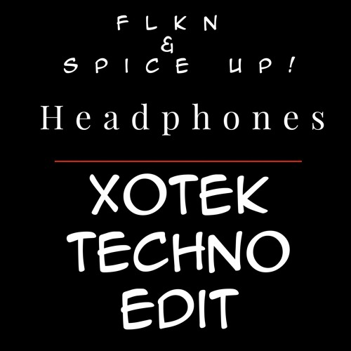 FLKN & Spice Up! - Headphones [Xotek Techno Edit]