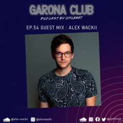 GARONA CLUB #54 - With ALEX WACKII