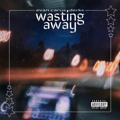 wasting away (feat. decks)
