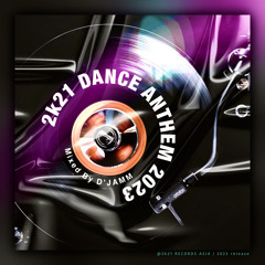 “2k21 DANCE ANTHEM 2023” [Mixed by D'JAMM] (ALL 2k21 RECORDS MUSIC MIX)
