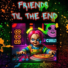 "Friends TIL THE End"