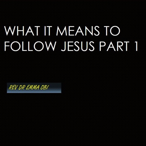 WHAT IT MEANS TO FOLLOW JESUS PART 1