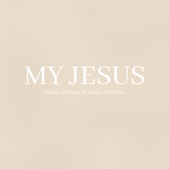 My Jesus (feat. Anne Phillips)
