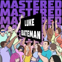 MASTERED SERIES 026: LUKE BATEMAN