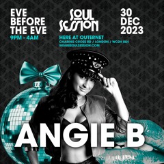 Soul Session ‘Eve B4 The Eve’ HERE at Outernet - Sat 30th Dec 2023 (Mix by Angie B)